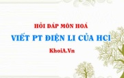 Viết phương trình điện li HCl, HCl là chất điện li mạnh hay...